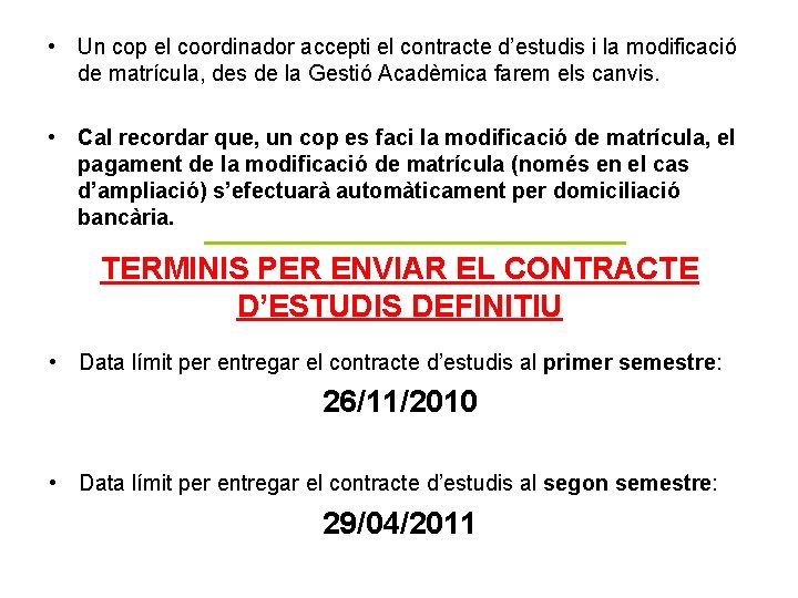 • Un cop el coordinador accepti el contracte d’estudis i la modificació de • Un cop el coordinador accepti el contracte d’estudis i la modificació de