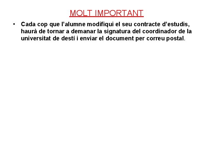 MOLT IMPORTANT • Cada cop que l’alumne modifiqui el seu contracte d’estudis, haurà de MOLT IMPORTANT • Cada cop que l’alumne modifiqui el seu contracte d’estudis, haurà de