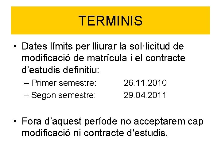 TERMINIS • Dates límits per lliurar la sol·licitud de modificació de matrícula i el TERMINIS • Dates límits per lliurar la sol·licitud de modificació de matrícula i el