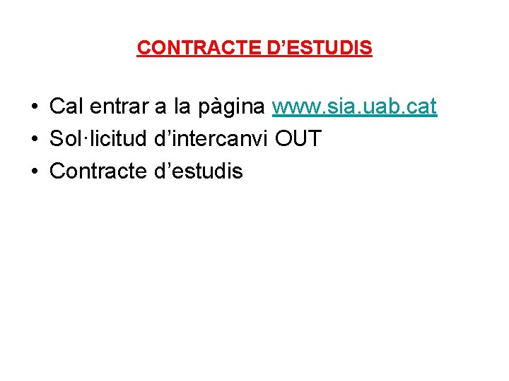 CONTRACTE D’ESTUDIS • Cal entrar a la pàgina www. sia. uab. cat • Sol·licitud CONTRACTE D’ESTUDIS • Cal entrar a la pàgina www. sia. uab. cat • Sol·licitud