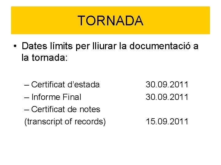 TORNADA • Dates límits per lliurar la documentació a la tornada: – Certificat d’estada TORNADA • Dates límits per lliurar la documentació a la tornada: – Certificat d’estada