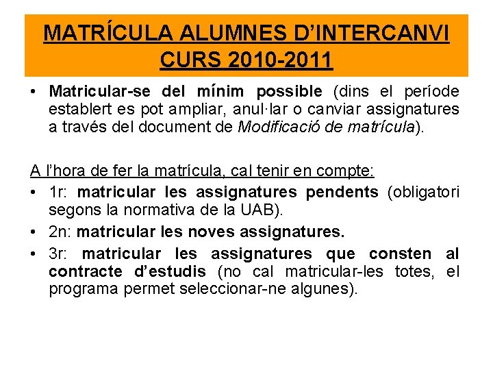 MATRÍCULA ALUMNES D’INTERCANVI CURS 2010 -2011 • Matricular-se del mínim possible (dins el període MATRÍCULA ALUMNES D’INTERCANVI CURS 2010 -2011 • Matricular-se del mínim possible (dins el període