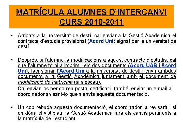 MATRÍCULA ALUMNES D’INTERCANVI CURS 2010 -2011 • Arribats a la universitat de destí, cal MATRÍCULA ALUMNES D’INTERCANVI CURS 2010 -2011 • Arribats a la universitat de destí, cal