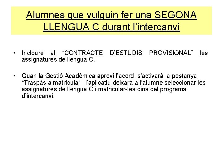 Alumnes que vulguin fer una SEGONA LLENGUA C durant l’intercanvi • Incloure al “CONTRACTE Alumnes que vulguin fer una SEGONA LLENGUA C durant l’intercanvi • Incloure al “CONTRACTE