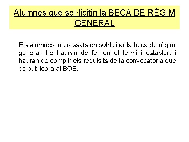 Alumnes que sol·licitin la BECA DE RÈGIM GENERAL Els alumnes interessats en sol·licitar la Alumnes que sol·licitin la BECA DE RÈGIM GENERAL Els alumnes interessats en sol·licitar la
