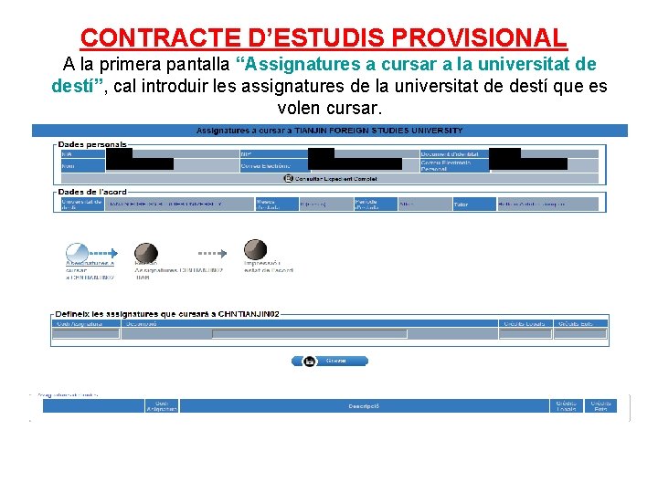 CONTRACTE D’ESTUDIS PROVISIONAL A la primera pantalla “Assignatures a cursar a la universitat de CONTRACTE D’ESTUDIS PROVISIONAL A la primera pantalla “Assignatures a cursar a la universitat de