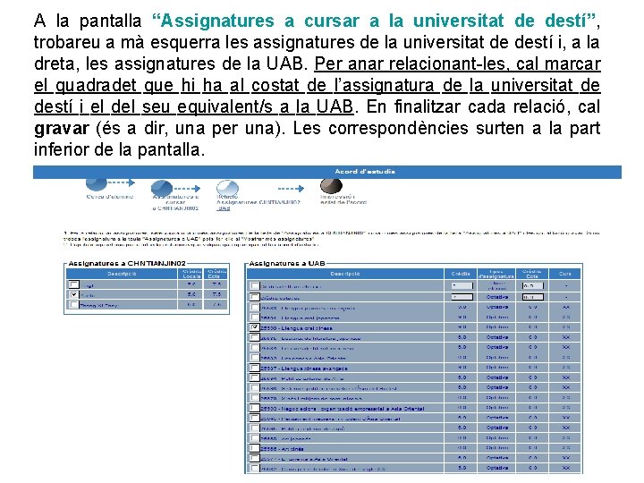 A la pantalla “Assignatures a cursar a la universitat de destí”, trobareu a mà A la pantalla “Assignatures a cursar a la universitat de destí”, trobareu a mà