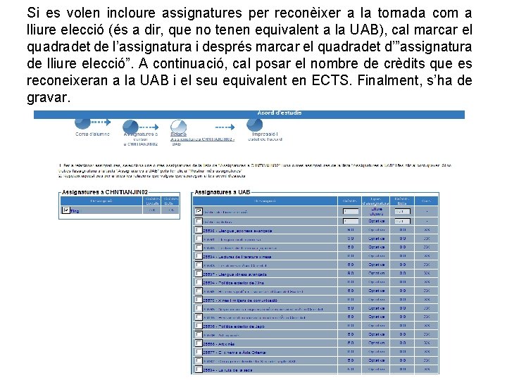 Si es volen incloure assignatures per reconèixer a la tornada com a lliure elecció Si es volen incloure assignatures per reconèixer a la tornada com a lliure elecció