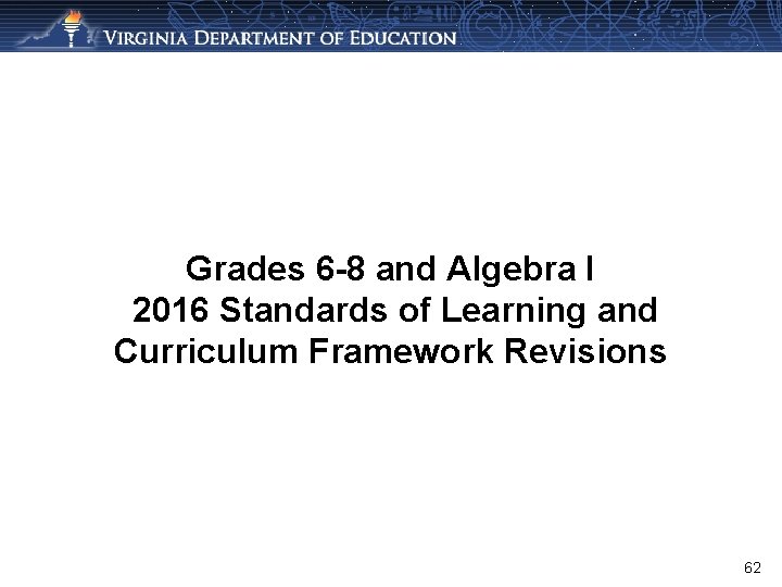 Grades 6 -8 and Algebra I 2016 Standards of Learning and Curriculum Framework Revisions