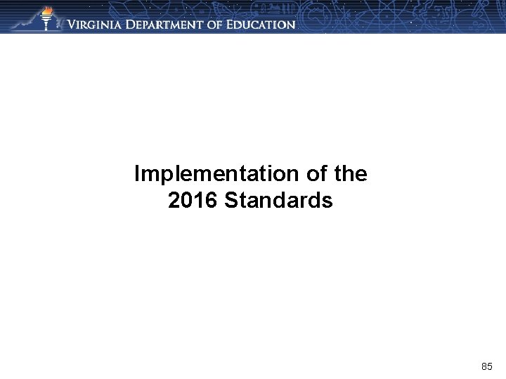 Implementation of the 2016 Standards 85 