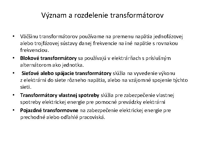 Význam a rozdelenie transformátorov • Väčšinu transformátorov používame na premenu napätia jednofázovej alebo trojfázovej