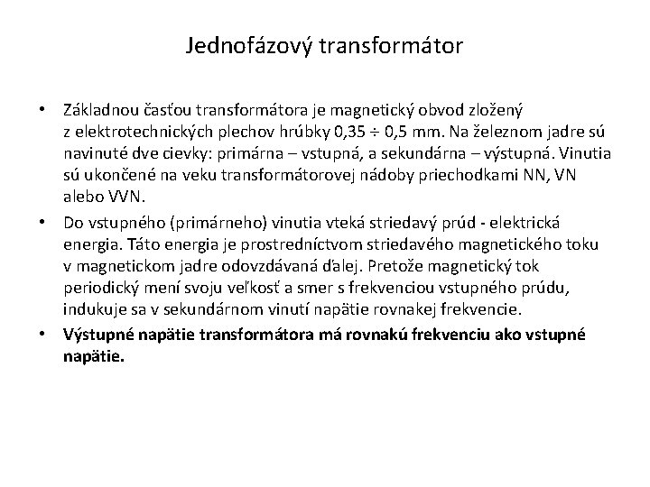 Jednofázový transformátor • Základnou časťou transformátora je magnetický obvod zložený z elektrotechnických plechov hrúbky