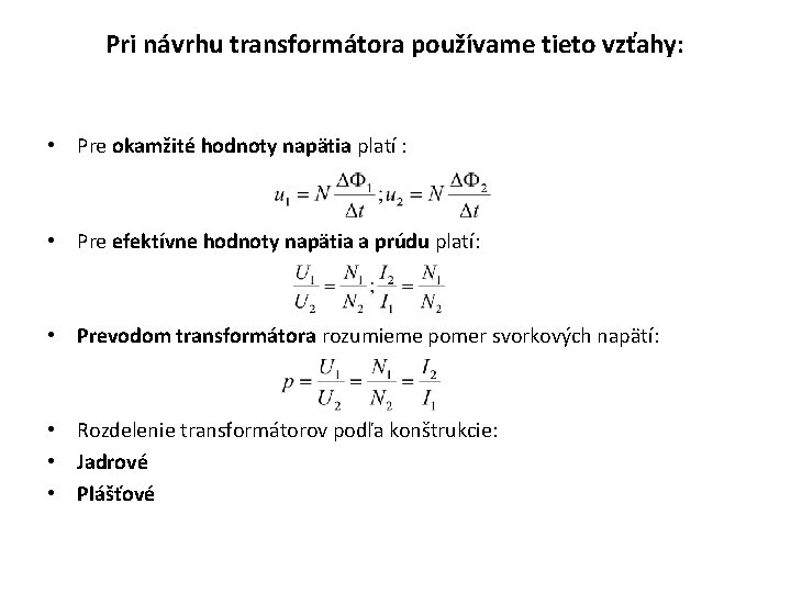 Pri návrhu transformátora používame tieto vzťahy: • Pre okamžité hodnoty napätia platí : •