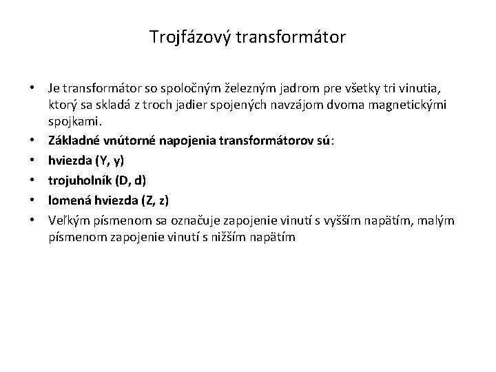 Trojfázový transformátor • Je transformátor so spoločným železným jadrom pre všetky tri vinutia, ktorý