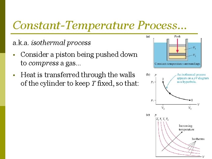 Constant-Temperature Process… a. k. a. isothermal process § Consider a piston being pushed down