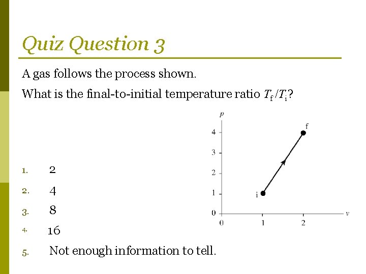 Quiz Question 3 A gas follows the process shown. What is the final-to-initial temperature