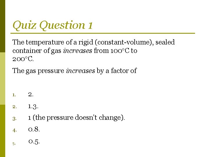 Quiz Question 1 The temperature of a rigid (constant-volume), sealed container of gas increases