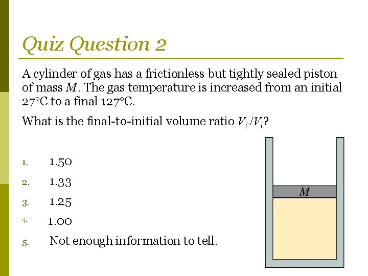 Quiz Question 2 A cylinder of gas has a frictionless but tightly sealed piston