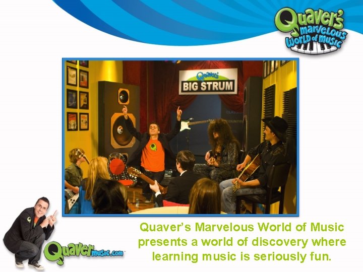 Quaver’s Marvelous World of Music presents a world of discovery where learning music is