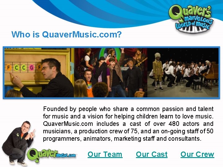 Who is Quaver. Music. com? Founded by people who share a common passion and