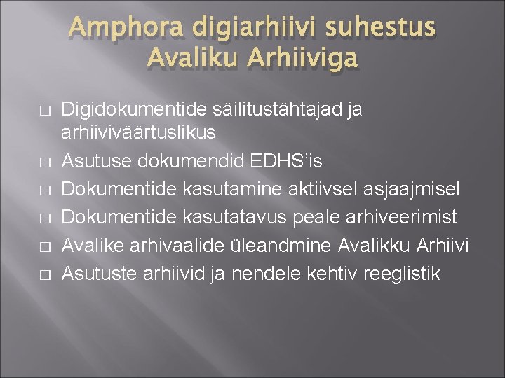 Amphora digiarhiivi suhestus Avaliku Arhiiviga � � � Digidokumentide säilitustähtajad ja arhiiviväärtuslikus Asutuse dokumendid