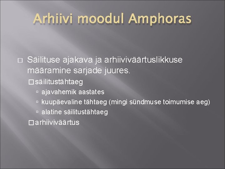 Arhiivi moodul Amphoras � Säilituse ajakava ja arhiiviväärtuslikkuse määramine sarjade juures. � säilitustähtaeg ajavahemik