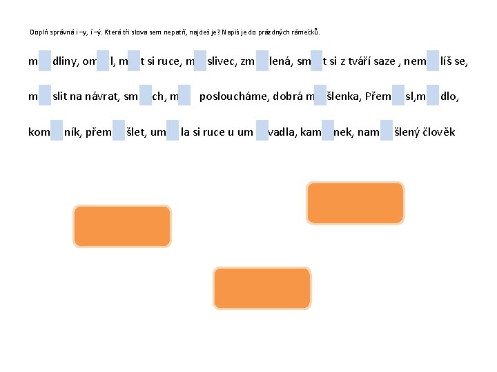 Doplň správná i –y, í –ý. Která tři slova sem nepatří, najdeš je? Napiš