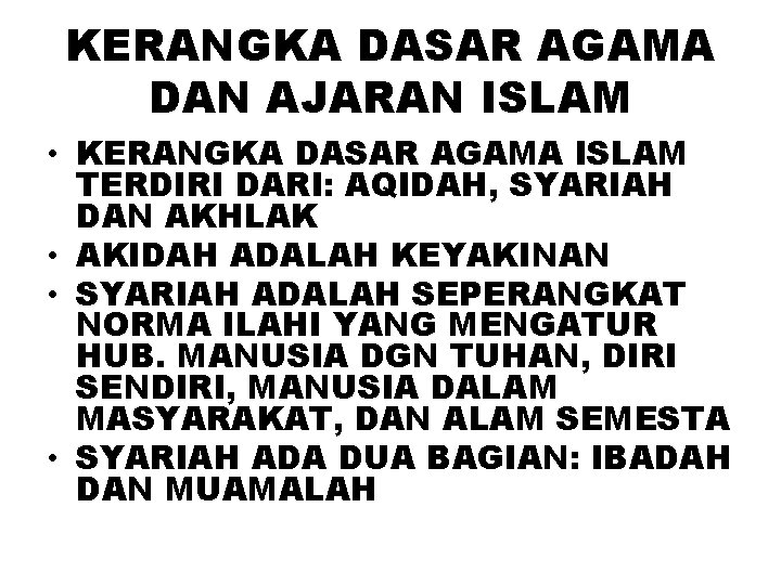 KERANGKA DASAR AGAMA DAN AJARAN ISLAM • KERANGKA DASAR AGAMA ISLAM TERDIRI DARI: AQIDAH,