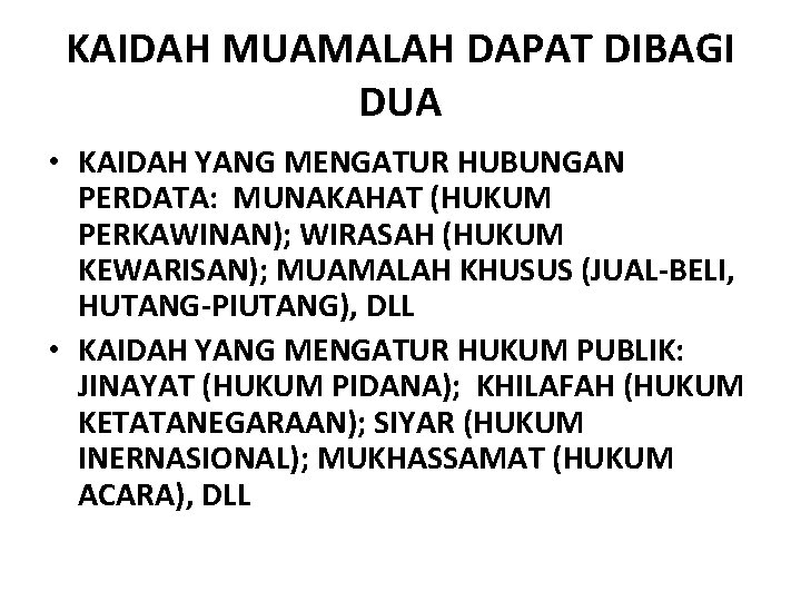 KAIDAH MUAMALAH DAPAT DIBAGI DUA • KAIDAH YANG MENGATUR HUBUNGAN PERDATA: MUNAKAHAT (HUKUM PERKAWINAN);