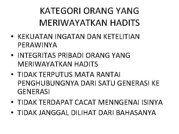 KATEGORI ORANG YANG MERIWAYATKAN HADITS • KEKUATAN INGATAN DAN KETELITIAN PERAWINYA • INTEGRITAS PRIBADI