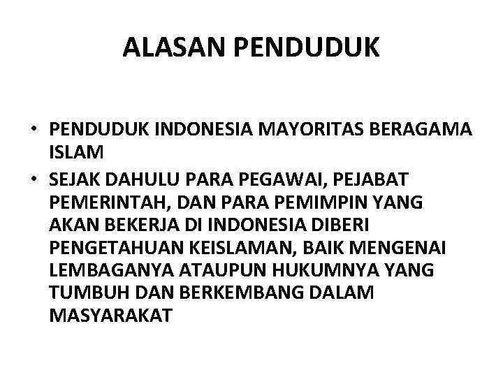 ALASAN PENDUDUK • PENDUDUK INDONESIA MAYORITAS BERAGAMA ISLAM • SEJAK DAHULU PARA PEGAWAI, PEJABAT