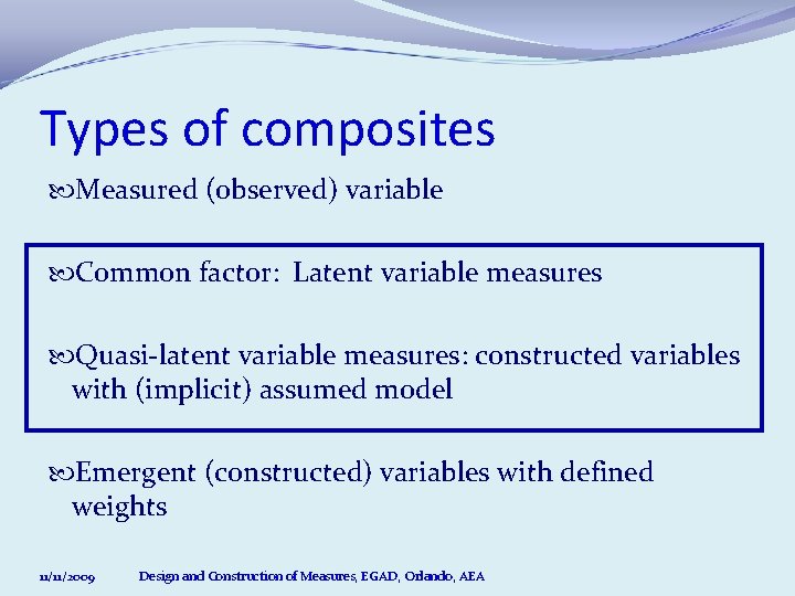 Types of composites Measured (observed) variable Common factor: Latent variable measures Quasi-latent variable measures: