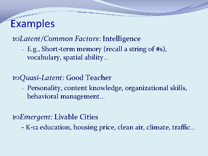 Examples Latent/Common Factors: Intelligence - E. g. , Short-term memory (recall a string of