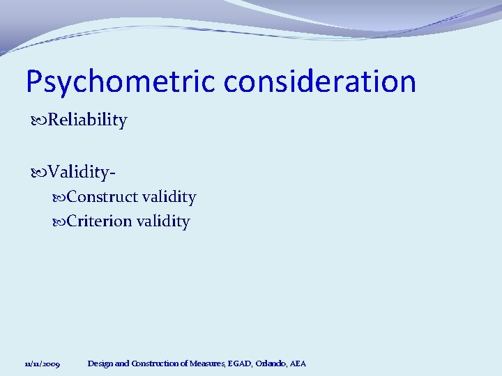 Psychometric consideration Reliability Validity Construct validity Criterion validity 11/11/2009 Design and Construction of Measures,