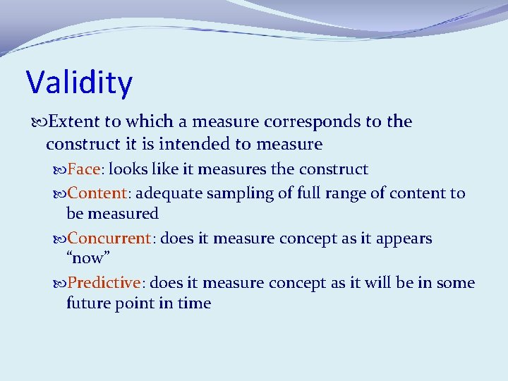 Validity Extent to which a measure corresponds to the construct it is intended to