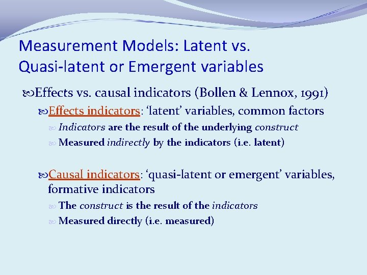 Measurement Models: Latent vs. Quasi-latent or Emergent variables Effects vs. causal indicators (Bollen &