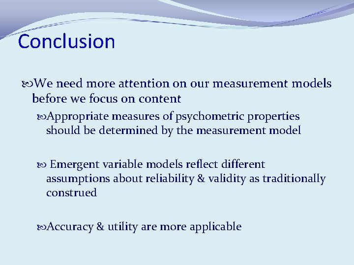 Conclusion We need more attention on our measurement models before we focus on content