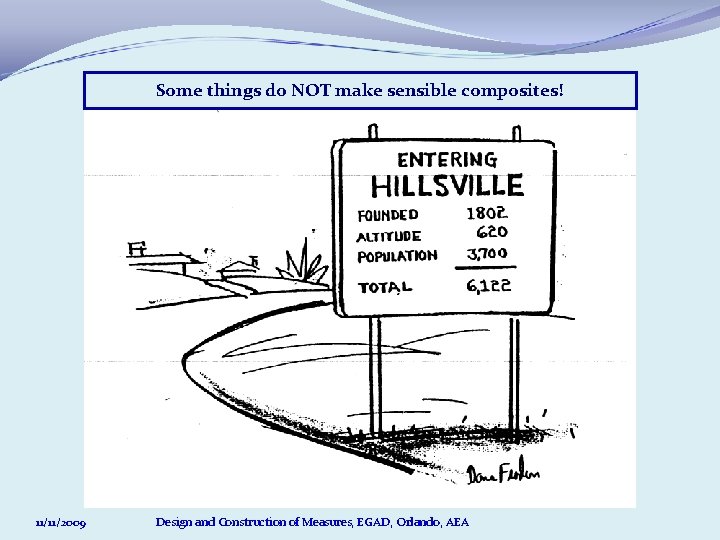 Some things do NOT make sensible composites! 11/11/2009 Design and Construction of Measures, EGAD,