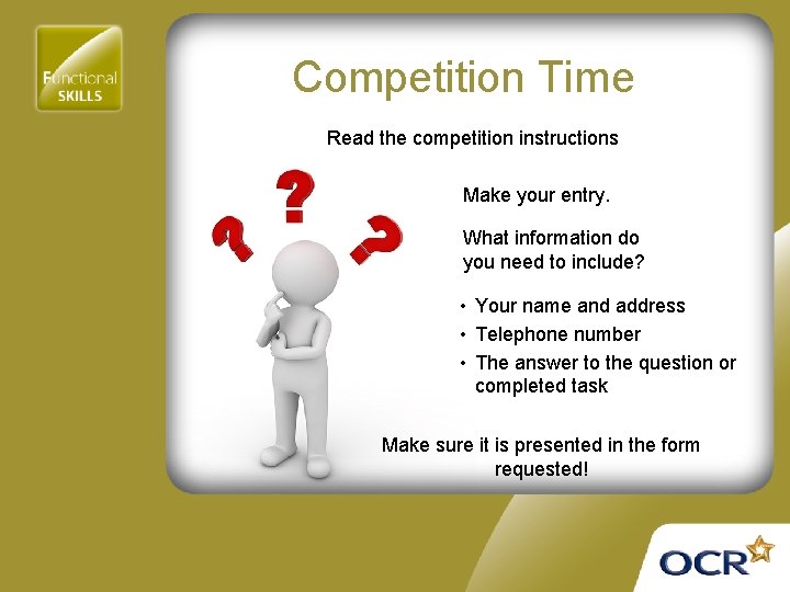 Competition Time Read the competition instructions Make your entry. What information do you need