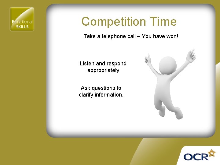 Competition Time Take a telephone call – You have won! Listen and respond appropriately