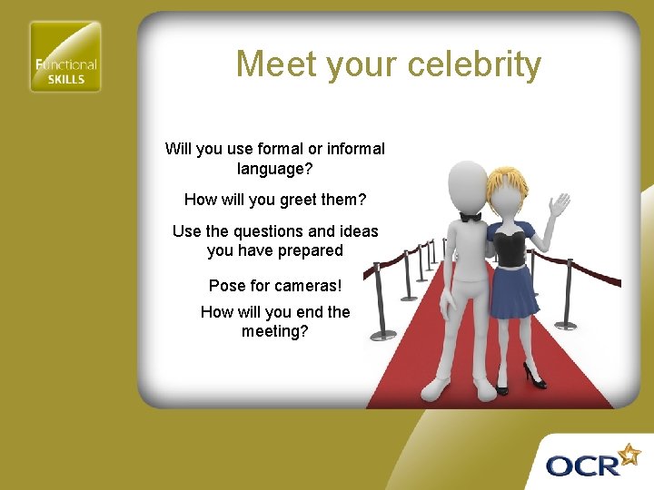 Meet your celebrity Will you use formal or informal language? How will you greet