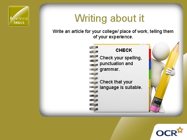 Writing about it Write an article for your college/ place of work, telling them