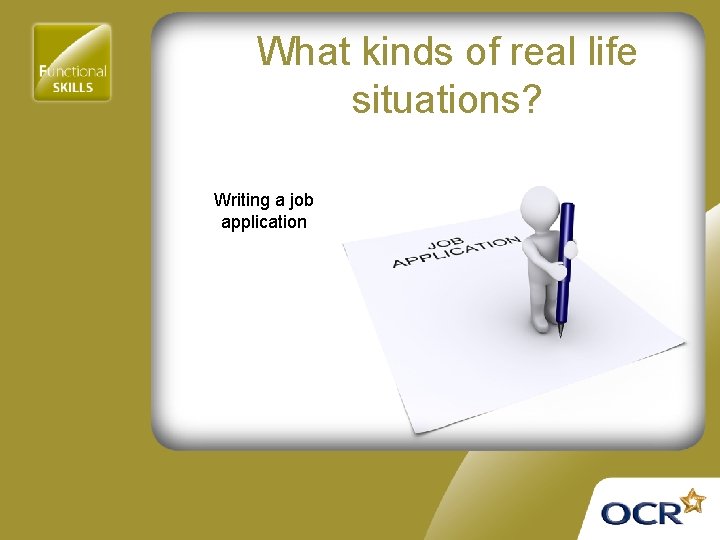 What kinds of real life situations? Writing a job application 