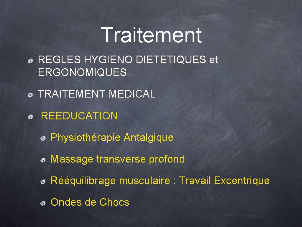 Traitement REGLES HYGIENO DIETETIQUES et ERGONOMIQUES TRAITEMENT MEDICAL REEDUCATION Physiothérapie Antalgique Massage transverse profond