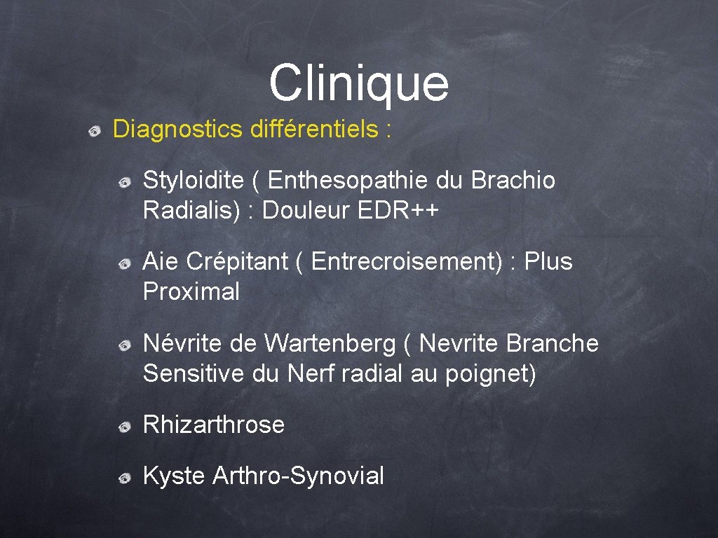 Clinique Diagnostics différentiels : Styloidite ( Enthesopathie du Brachio Radialis) : Douleur EDR++ Aie