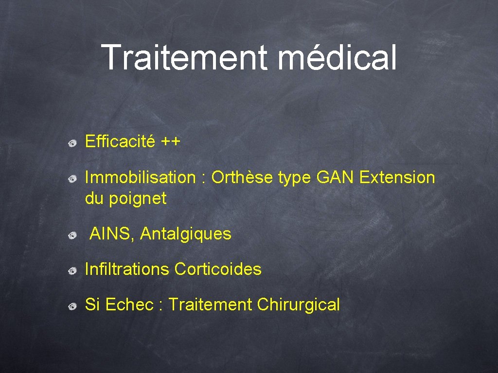 Traitement médical Efficacité ++ Immobilisation : Orthèse type GAN Extension du poignet AINS, Antalgiques