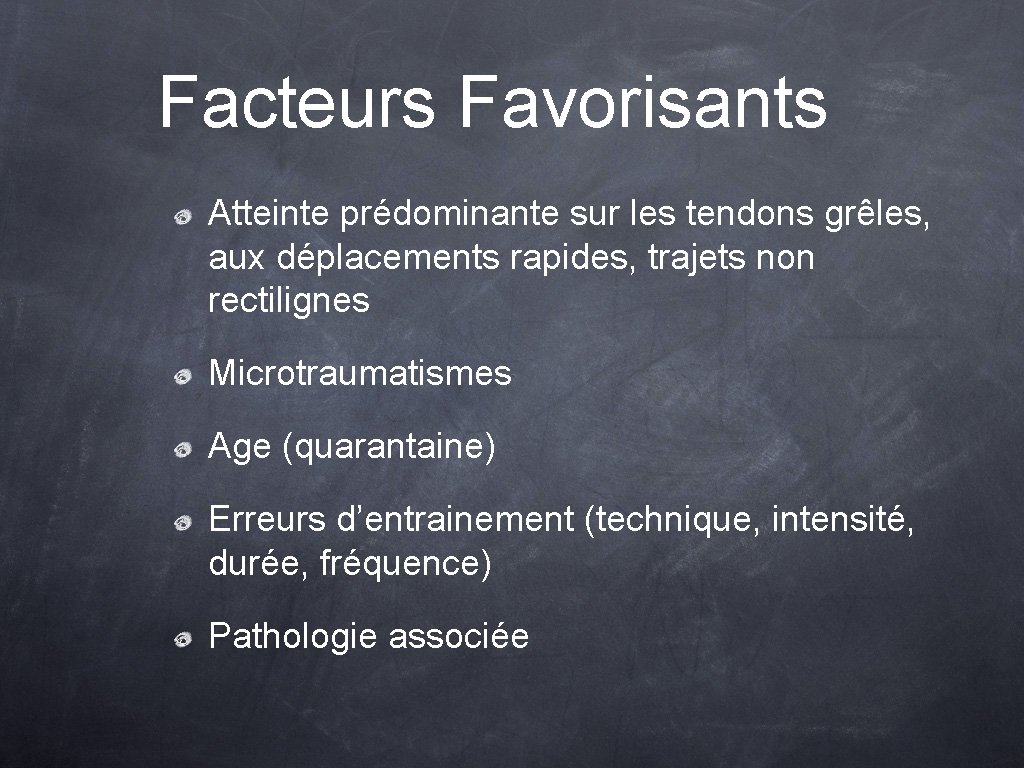 Facteurs Favorisants Atteinte prédominante sur les tendons grêles, aux déplacements rapides, trajets non rectilignes