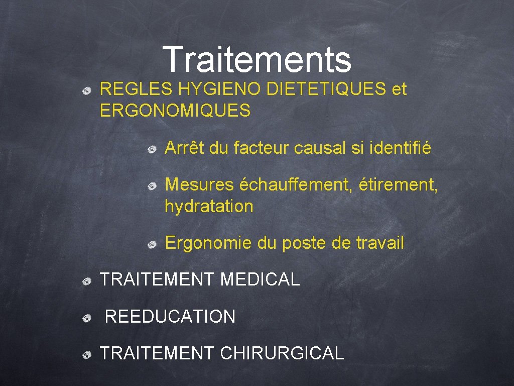 Traitements REGLES HYGIENO DIETETIQUES et ERGONOMIQUES Arrêt du facteur causal si identifié Mesures échauffement,