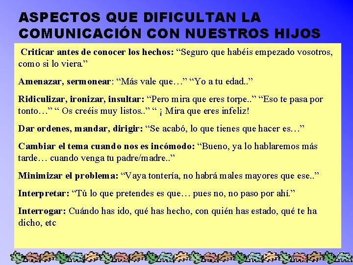 ASPECTOS QUE DIFICULTAN LA COMUNICACIÓN CON NUESTROS HIJOS Criticar antes de conocer los hechos: ASPECTOS QUE DIFICULTAN LA COMUNICACIÓN CON NUESTROS HIJOS Criticar antes de conocer los hechos: