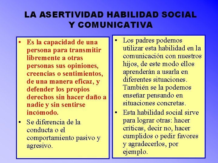 LA ASERTIVIDAD HABILIDAD SOCIAL Y COMUNICATIVA • Es la capacidad de una persona para LA ASERTIVIDAD HABILIDAD SOCIAL Y COMUNICATIVA • Es la capacidad de una persona para